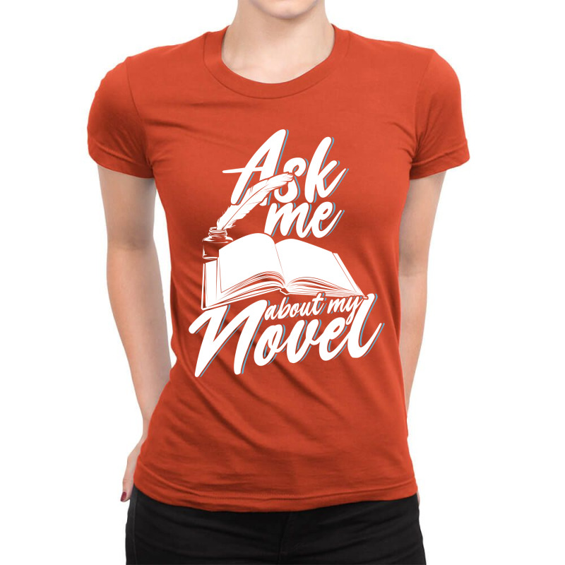 Ask Me About My Novel Novelist Book Author Gift 70 Ladies Fitted T-Shirt by xuugenjor | Artistshot