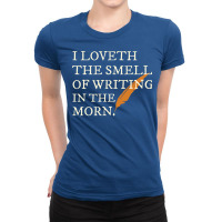 I Love The Smell Of Writing In The Morning Shakesp Ladies Fitted T-shirt | Artistshot