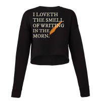 I Love The Smell Of Writing In The Morning Shakesp Cropped Sweater | Artistshot