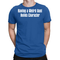 Having A Weird Aunt Builds Character Boy T-shirt | Artistshot