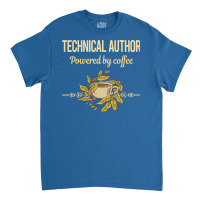 Powered By Coffee Technical Author Humor Classic T-shirt | Artistshot