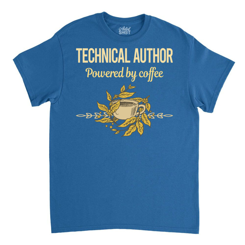 Powered By Coffee Technical Author Humor Classic T-shirt by horveyfoths | Artistshot