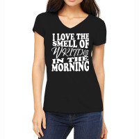 I Love The Smell Of Writing In The Morning Writer Women's V-neck T-shirt | Artistshot