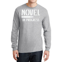 Novel In Progress Writers Gift Long Sleeve Shirts | Artistshot