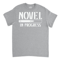 Novel In Progress Writers Gift Classic T-shirt | Artistshot