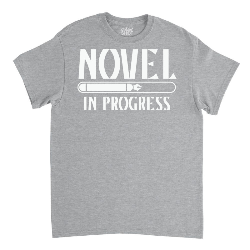 Novel In Progress Writers Gift Classic T-shirt by rihbfazon | Artistshot