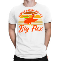 Auntie Having Me Is A Big Flex Thanksgiving Aunt M T-shirt | Artistshot