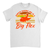 Auntie Having Me Is A Big Flex Thanksgiving Aunt M Classic T-shirt | Artistshot