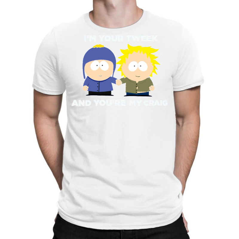 Im Your Tweek And Youre My Craig T-Shirt by davanifeayil | Artistshot