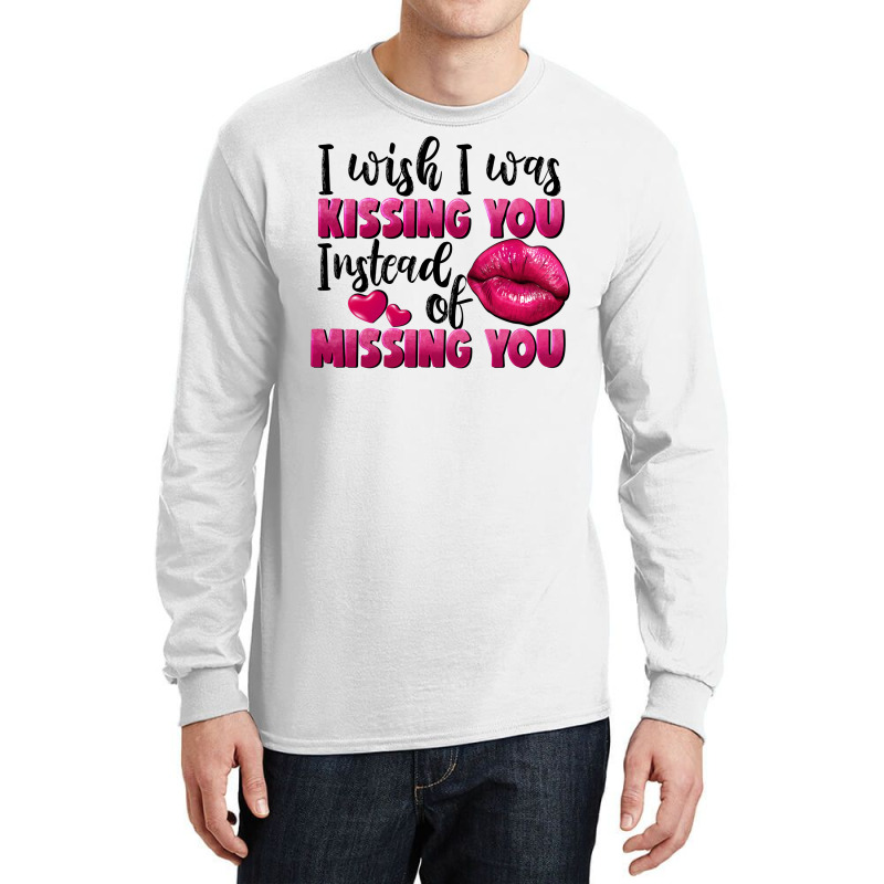 I Wish I Was Kissing You Instead Of Missing You Long Sleeve Shirts by FaDigitalArtStudio | Artistshot