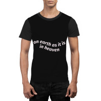 On Earth As It Is In Heaven Graphic T-shirt | Artistshot