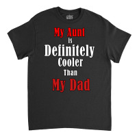 My Aunt Is Definitely Cooler Than My Dad Cool Red Classic T-shirt | Artistshot