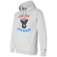 I Still Play With Blocks Music Champion Hoodie | Artistshot