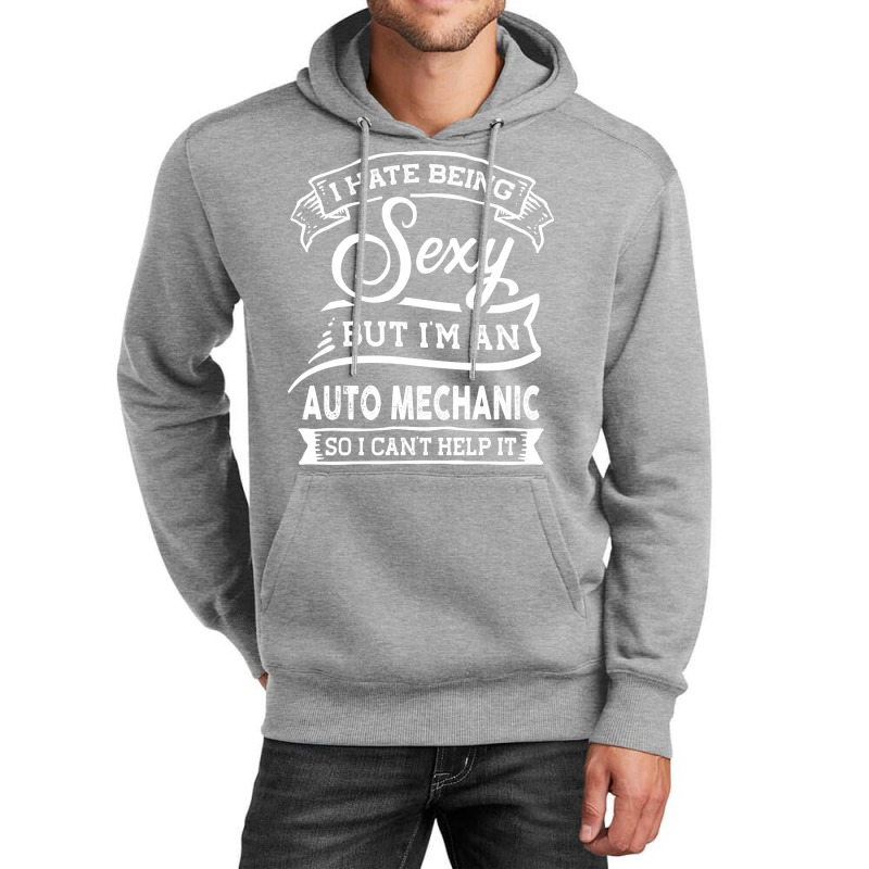 I Hate Being Sexy But Im A Auto Mechanic Funny Quo Unisex Hoodie | Artistshot