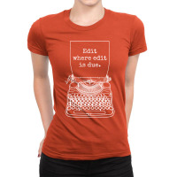 Funny Writer Author Novelist Edit Where Edit Is Du Ladies Fitted T-shirt | Artistshot