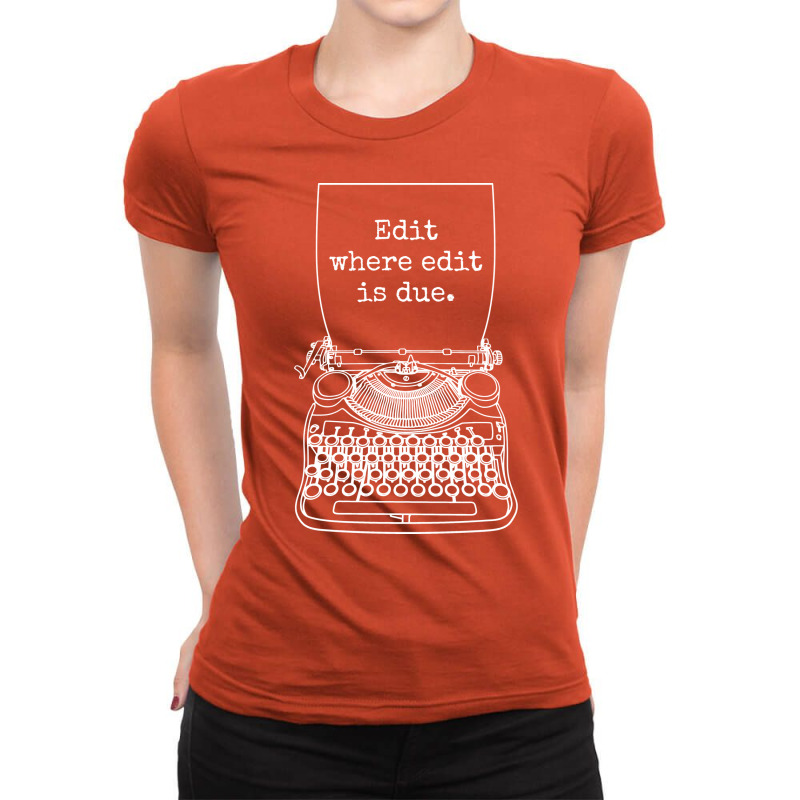 Funny Writer Author Novelist Edit Where Edit Is Du Ladies Fitted T-Shirt by kanrahnesipm | Artistshot