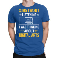 Sorry I Was Not Listening Digital Arts Humor T-shirt | Artistshot