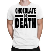 Chocolate Or Death Gift T-shirt | Artistshot