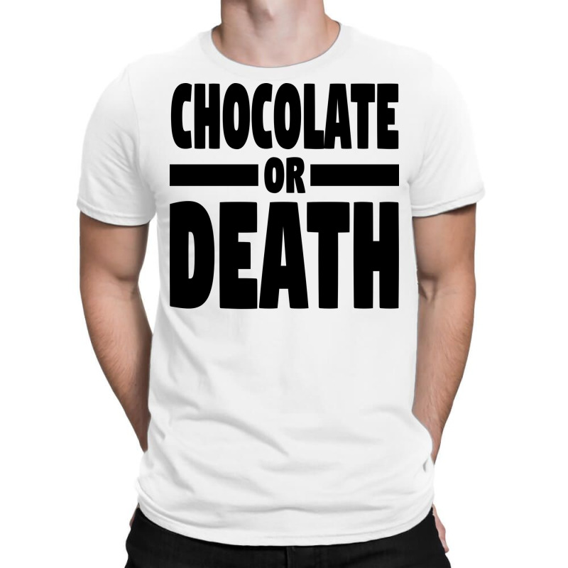 Chocolate Or Death Gift T-Shirt by alheklupsm | Artistshot