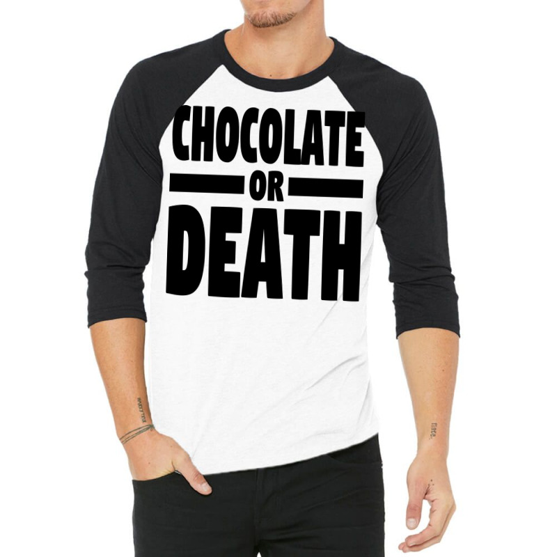 Chocolate Or Death Gift 3/4 Sleeve Shirt by alheklupsm | Artistshot