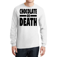 Chocolate Or Death Gift Long Sleeve Shirts | Artistshot