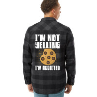 Im Not Yelling Im Addicted Baking Chocolate Cookie Flannel Shirt | Artistshot