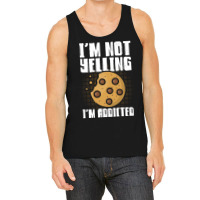 Im Not Yelling Im Addicted Baking Chocolate Cookie Tank Top | Artistshot