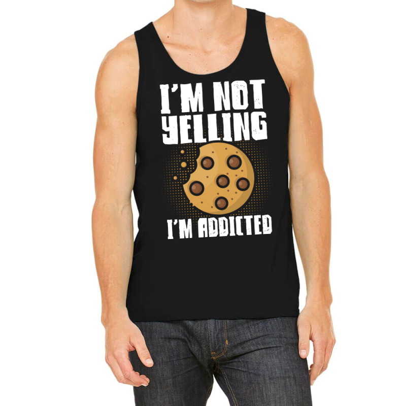 Im Not Yelling Im Addicted Baking Chocolate Cookie Tank Top | Artistshot