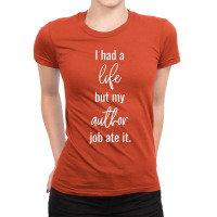 I Had A Life But My Author Job Ate It Summer Ladies Fitted T-shirt | Artistshot