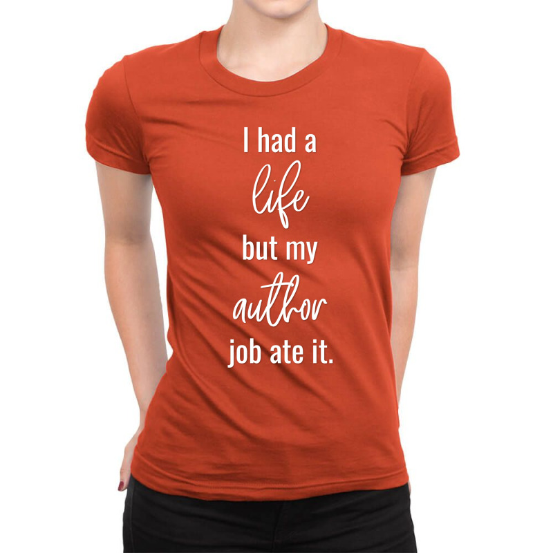 I Had A Life But My Author Job Ate It Summer Ladies Fitted T-Shirt by funckesddigo | Artistshot