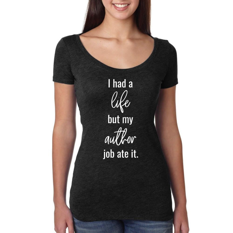 I Had A Life But My Author Job Ate It Summer Women's Triblend Scoop T-shirt by funckesddigo | Artistshot