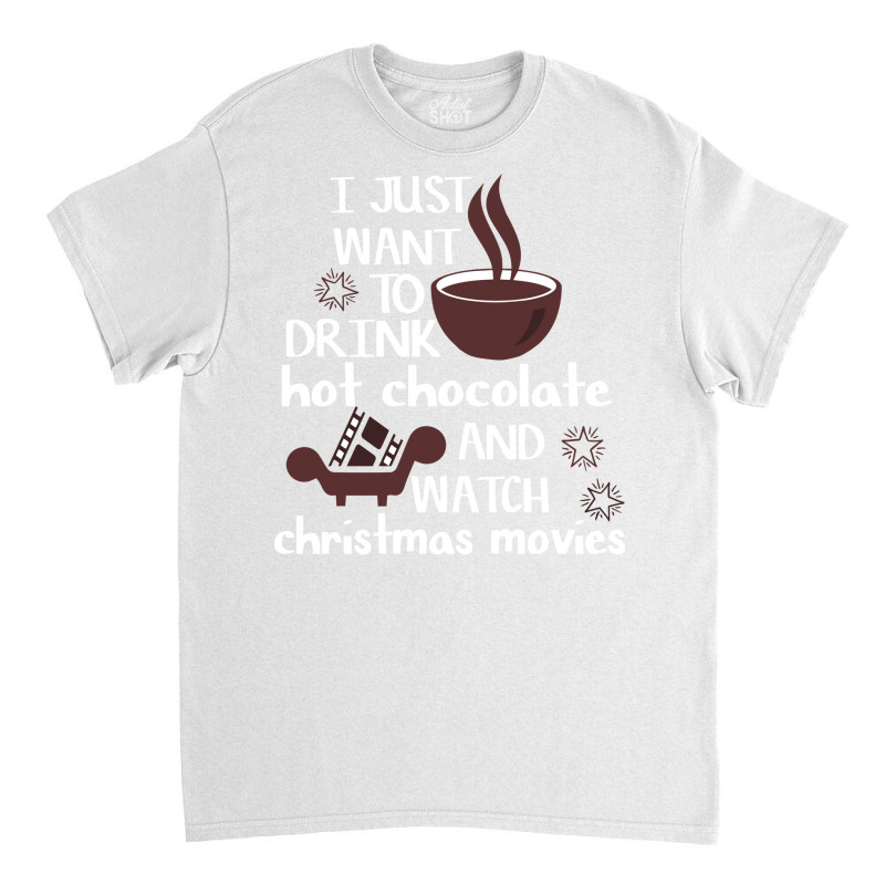 I Just Want To Drink Hot Chocolate And Watch Chris Classic T-shirt | Artistshot