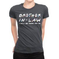 Brother In Law Ill Be There For You Ladies Fitted T-shirt | Artistshot