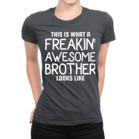 This Is What A Freakin Awesome Brother Looks Like Ladies Fitted T-shirt | Artistshot