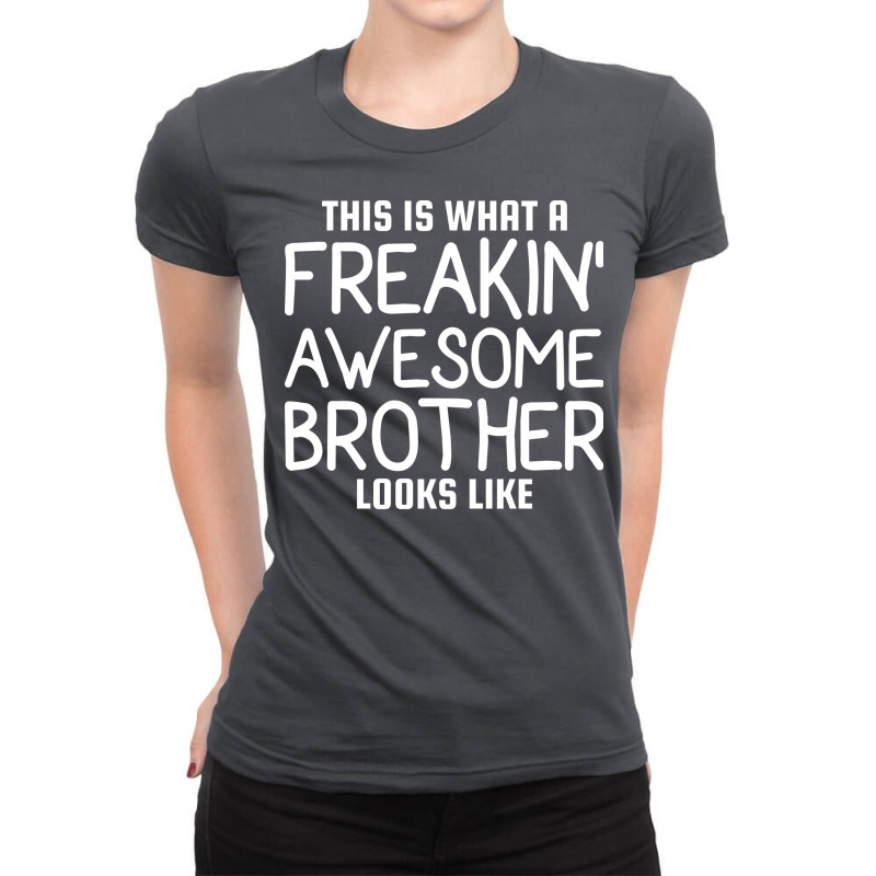 This Is What A Freakin Awesome Brother Looks Like Ladies Fitted T-Shirt by vrabecfrotanp | Artistshot