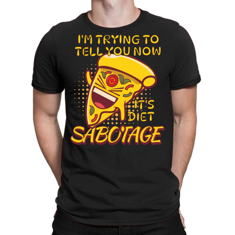 Pizza Sabotage Its Diet Love T-Shirt by vulumagelsyh | Artistshot