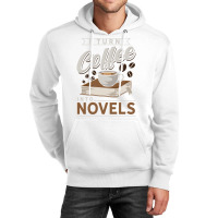 I Turn Coffee Into Novels Music Unisex Hoodie | Artistshot