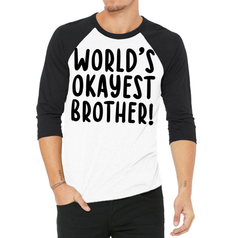 Worlds Okayest Brother Funny Big Brother 3/4 Sleeve Shirt by bangaesam5 | Artistshot