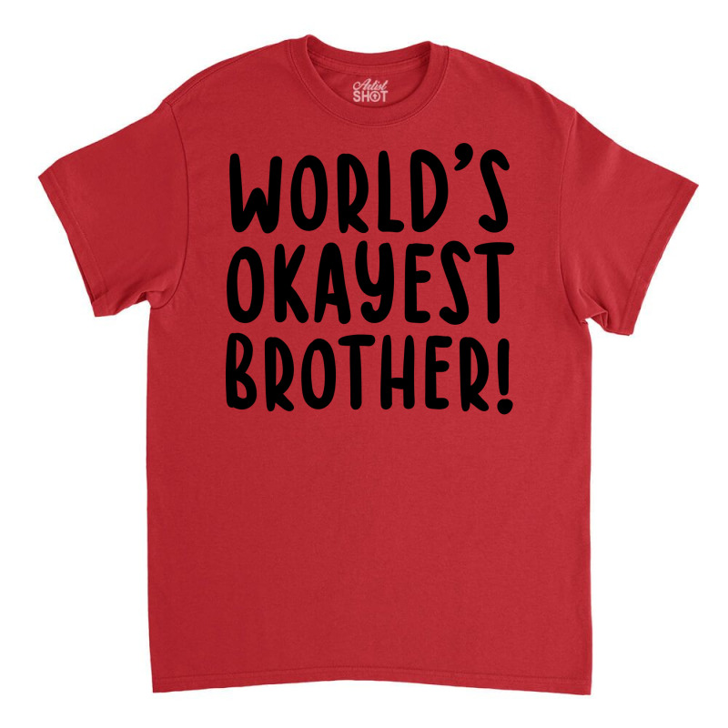 Worlds Okayest Brother Funny Big Brother Classic T-shirt by bangaesam5 | Artistshot