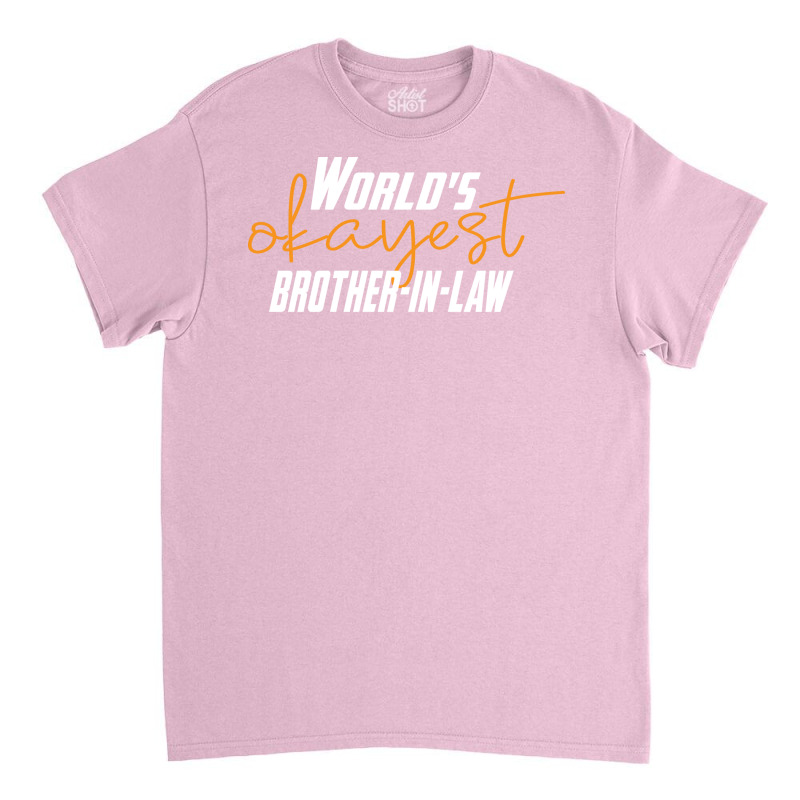 Worlds Okayest Brotherinlaw Funny Sisterinlaw 7 Classic T-shirt by bangaesam5 | Artistshot