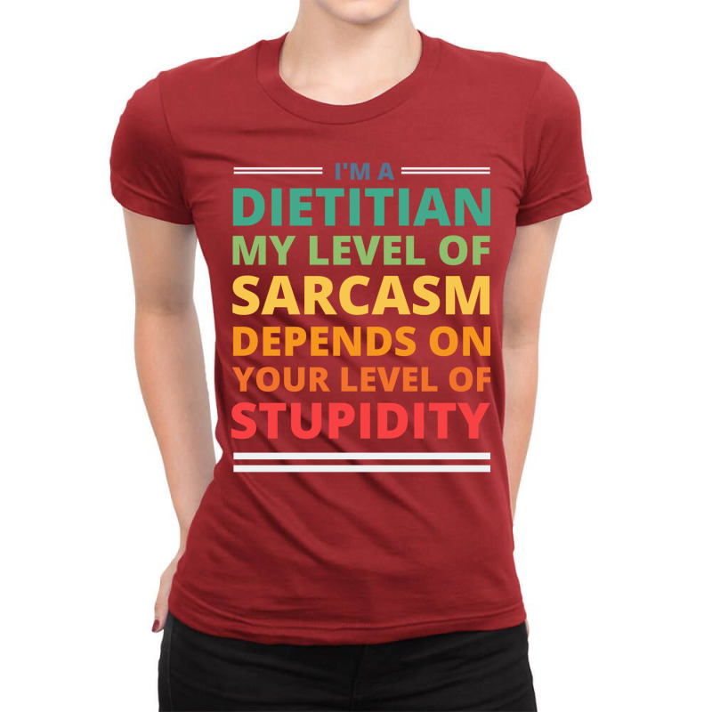 Im A Dietitian My Level Of Sarcasm Depends On Your Ladies Fitted T-Shirt by rahianmucauo | Artistshot