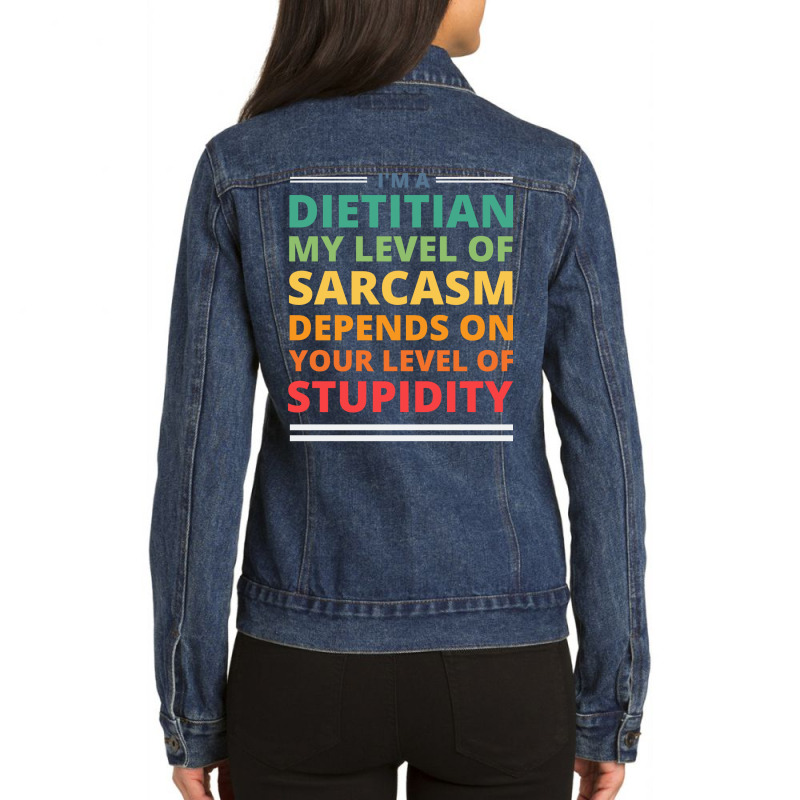 Im A Dietitian My Level Of Sarcasm Depends On Your Ladies Denim Jacket by rahianmucauo | Artistshot