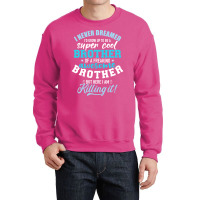 I Never Dreamed Id Grow Up To Be A Super Cool Brot Crewneck Sweatshirt | Artistshot