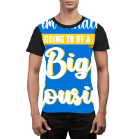 I Am Finally Going To Be A Big Cousin Happy Me You Graphic T-shirt | Artistshot