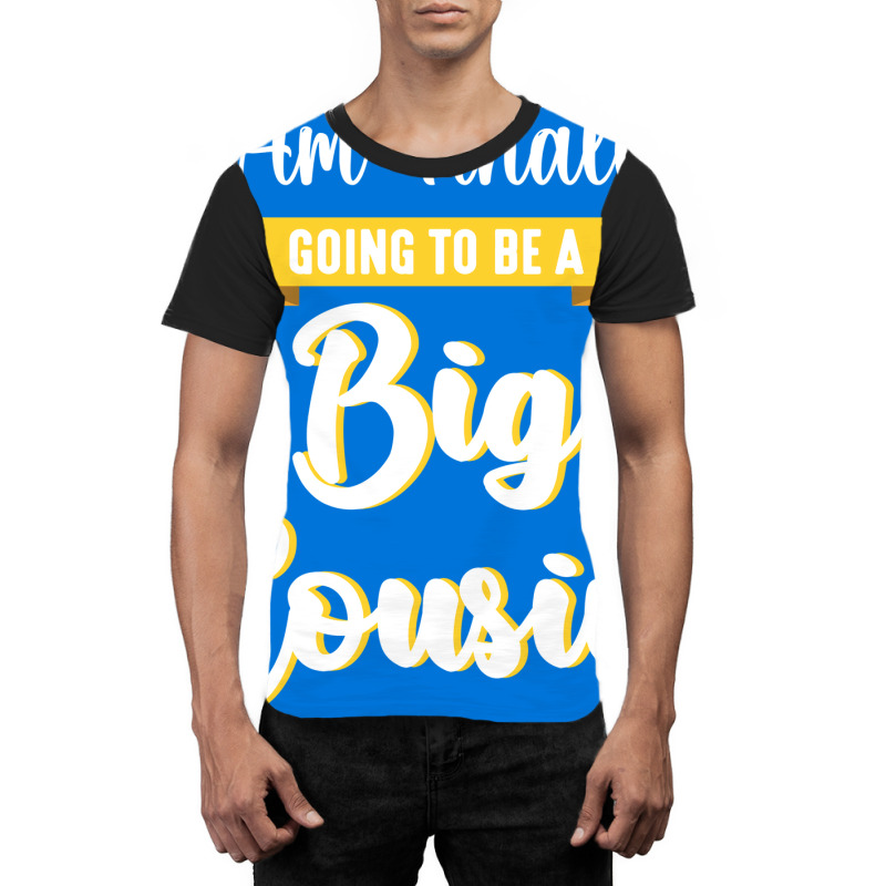 I Am Finally Going To Be A Big Cousin Happy Me You Graphic T-shirt by sbusiozald | Artistshot