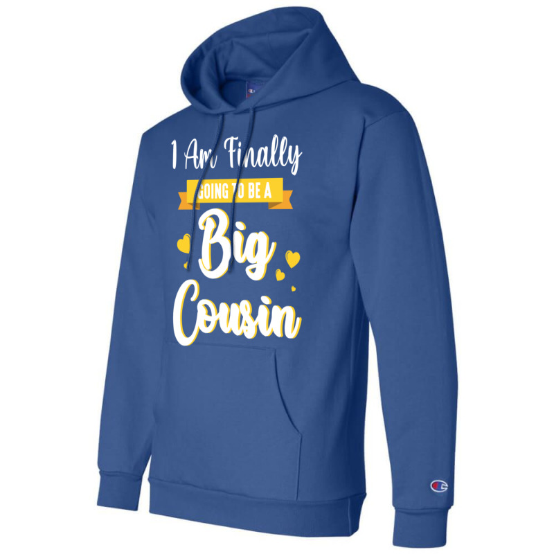 I Am Finally Going To Be A Big Cousin Happy Me You Champion Hoodie by sbusiozald | Artistshot