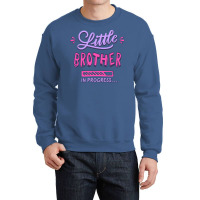 Little Brother In Progress 1 Crewneck Sweatshirt | Artistshot