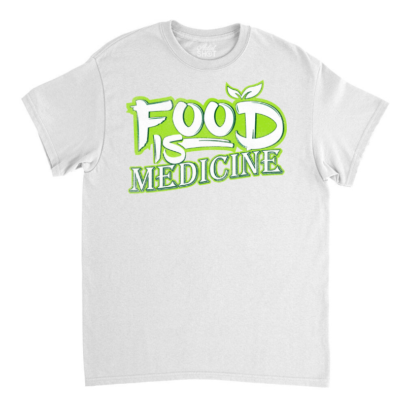 Food Is Medicine Vegans And Vegetarians Gift Aesth Classic T-shirt | Artistshot