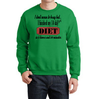 Funny Diet Quote I Dont Mean To Brag I Finished My Crewneck Sweatshirt | Artistshot