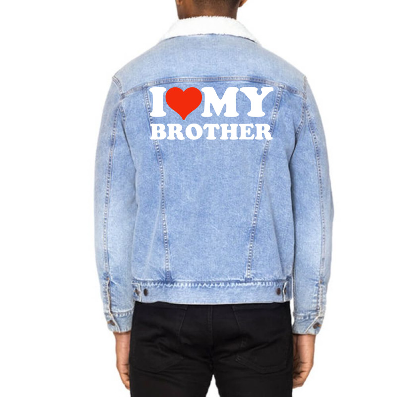 I Love My Brother Gifts For Sister Unisex Sherpa-lined Denim Jacket | Artistshot